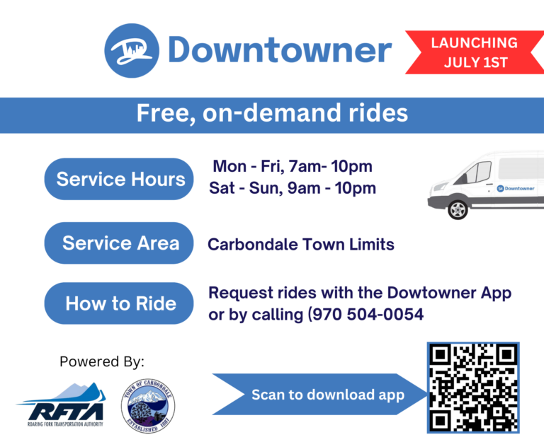 Town Of Carbondale Introduces Carbondale Downtowner - KEY FEATURES: Service Hours: Monday - Friday: 7:00 AM - 10:00 PM Saturday - Sunday: 9:00 AM - 10:00 PM Service Area: Carbondale Town Limits Free Rides: No fare required, making transportation accessible to everyone. How to Ride: Request rides with the Downtowner App or by calling (970) 504-0054